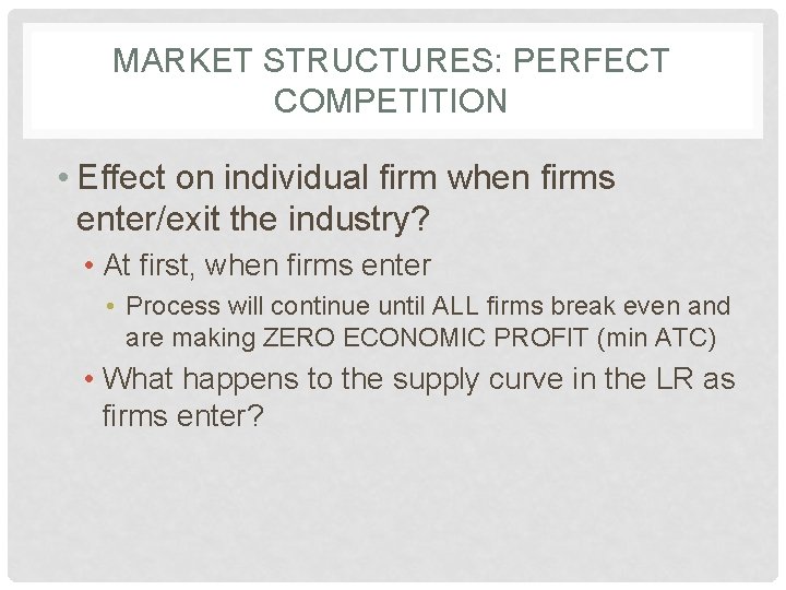 MARKET STRUCTURES: PERFECT COMPETITION • Effect on individual firm when firms enter/exit the industry?