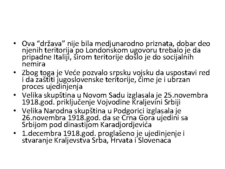  • Ova “država” nije bila medjunarodno priznata, dobar deo njenih teritorija po Londonskom