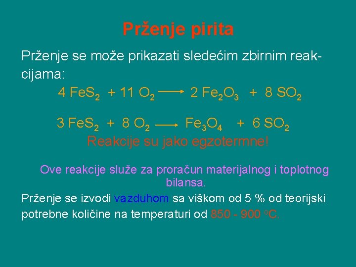 Prženje pirita Prženje se može prikazati sledećim zbirnim reakcijama: 4 Fe. S 2 +