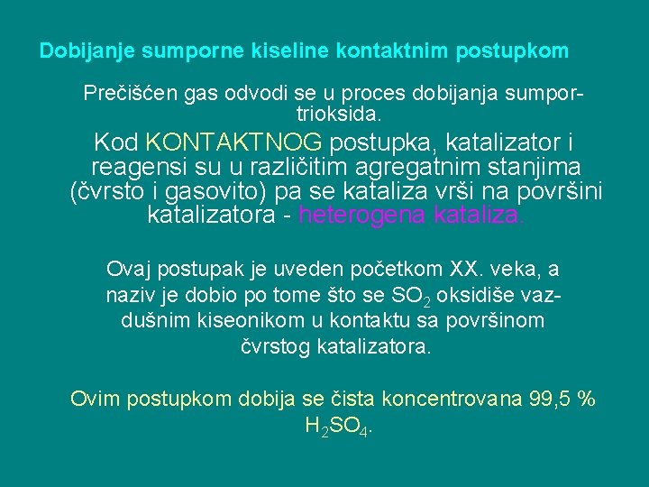 Dobijanje sumporne kiseline kontaktnim postupkom Prečišćen gas odvodi se u proces dobijanja sumportrioksida. Kod