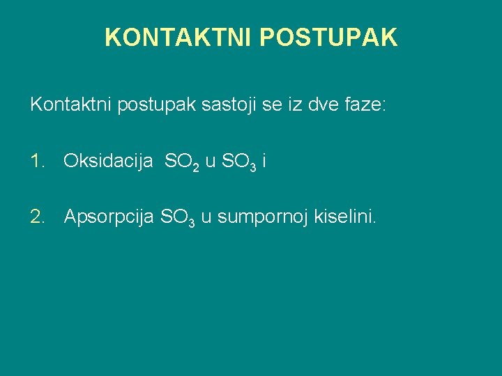 KONTAKTNI POSTUPAK Kontaktni postupak sastoji se iz dve faze: 1. Oksidacija SO 2 u