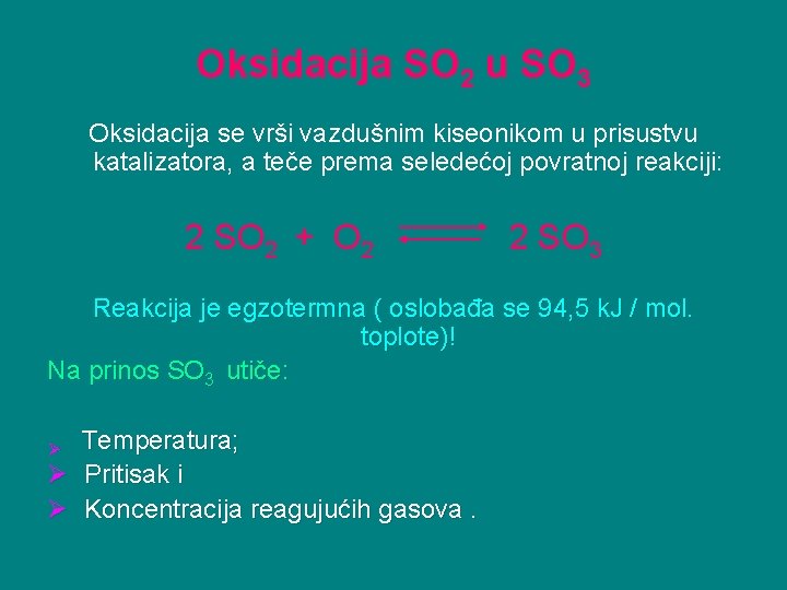 Oksidacija SO 2 u SO 3 Oksidacija se vrši vazdušnim kiseonikom u prisustvu katalizatora,