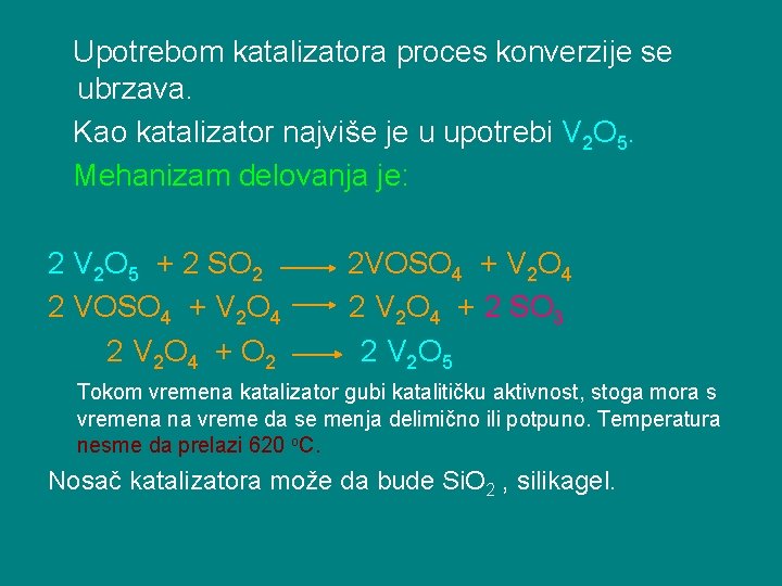 Upotrebom katalizatora proces konverzije se ubrzava. Kao katalizator najviše je u upotrebi V 2