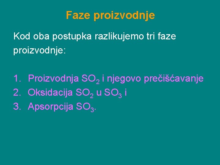 Faze proizvodnje Kod oba postupka razlikujemo tri faze proizvodnje: 1. Proizvodnja SO 2 i