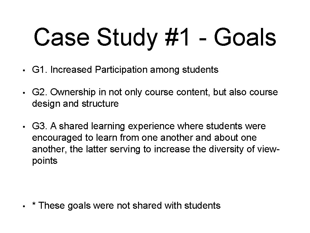 Case Study #1 - Goals • G 1. Increased Participation among students • G