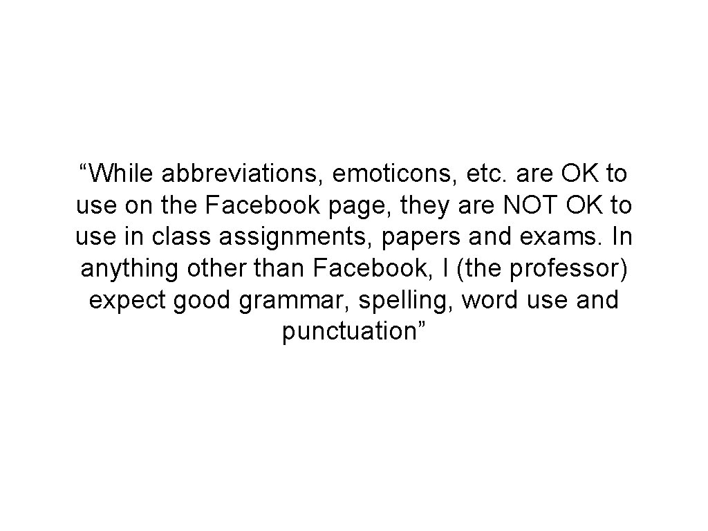“While abbreviations, emoticons, etc. are OK to use on the Facebook page, they are