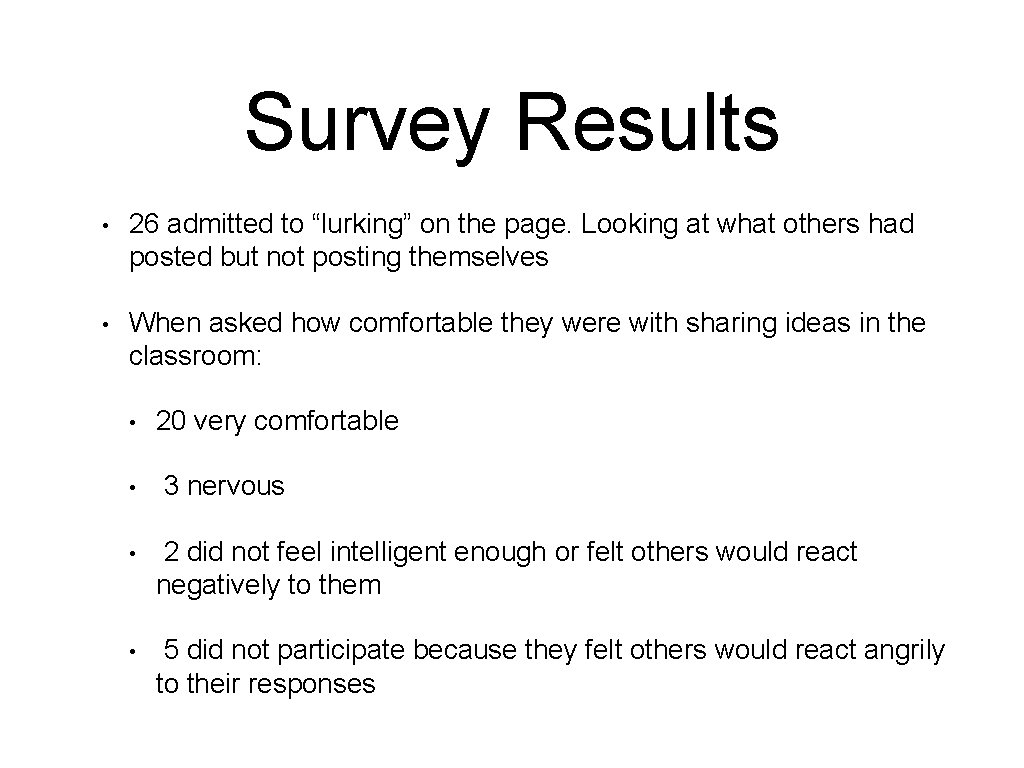 Survey Results • 26 admitted to “lurking” on the page. Looking at what others