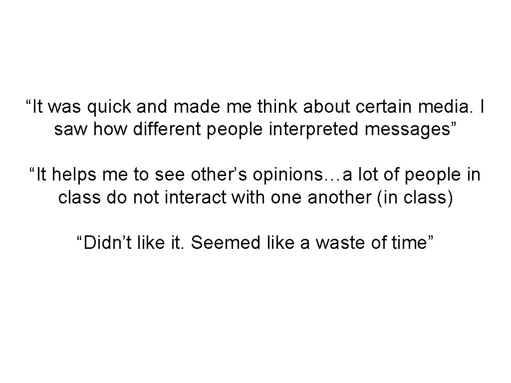 “It was quick and made me think about certain media. I saw how different