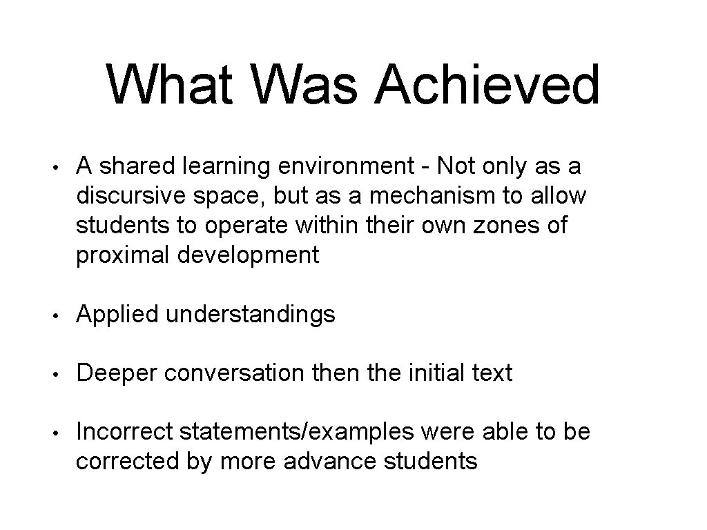 What Was Achieved • A shared learning environment - Not only as a discursive