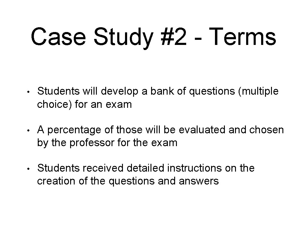 Case Study #2 - Terms • Students will develop a bank of questions (multiple