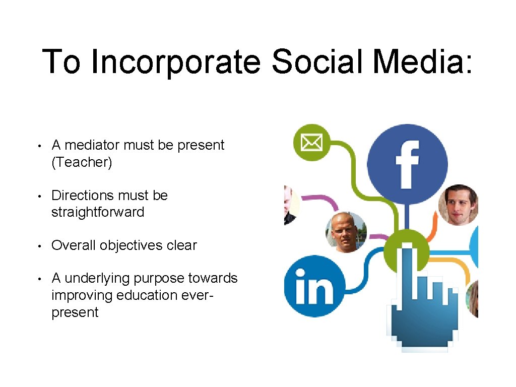 To Incorporate Social Media: • A mediator must be present (Teacher) • Directions must