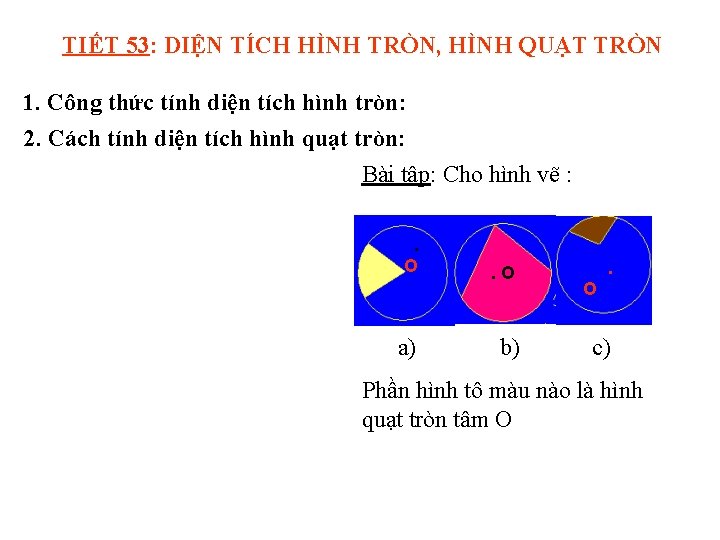 TIẾT 53: DIỆN TÍCH HÌNH TRÒN, HÌNH QUẠT TRÒN 1. Công thức tính diện