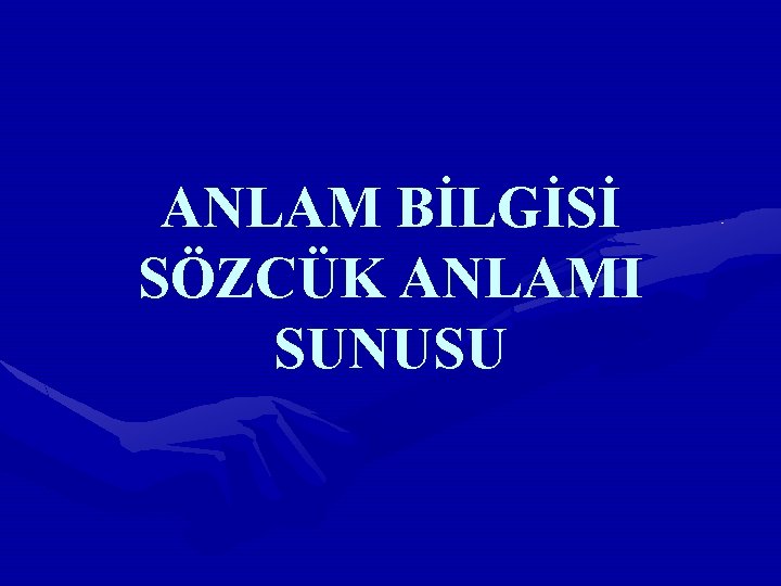 ANLAM BİLGİSİ SÖZCÜK ANLAMI SUNUSU 