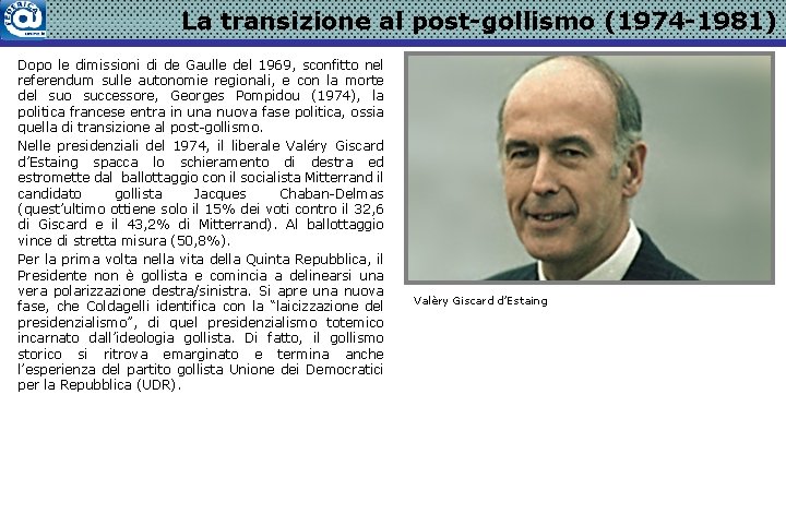 La transizione al post-gollismo (1974 -1981) Dopo le dimissioni di de Gaulle del 1969,