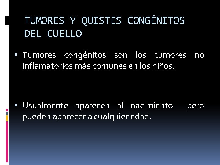 TUMORES Y QUISTES CONGÉNITOS DEL CUELLO Tumores congénitos son los tumores no inflamatorios más