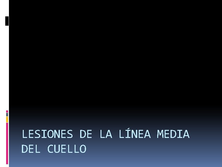 LESIONES DE LA LÍNEA MEDIA DEL CUELLO 