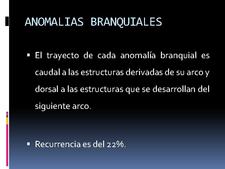 ANOMALIAS BRANQUIALES El trayecto de cada anomalía branquial es caudal a las estructuras derivadas