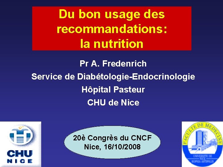 Du bon usage des recommandations: la nutrition Pr A. Fredenrich Service de Diabétologie-Endocrinologie Hôpital