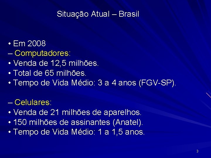 Situação Atual – Brasil • Em 2008 – Computadores: • Venda de 12, 5