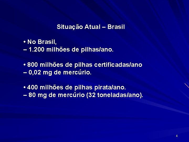 Situação Atual – Brasil • No Brasil, – 1. 200 milhões de pilhas/ano. •