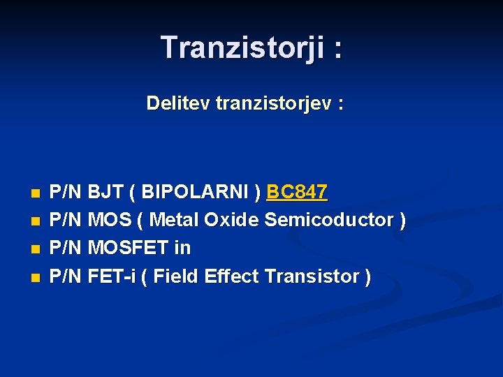 Tranzistorji : Delitev tranzistorjev : n n P/N BJT ( BIPOLARNI ) BC 847 Tranzistorji : Delitev tranzistorjev : n n P/N BJT ( BIPOLARNI ) BC 847