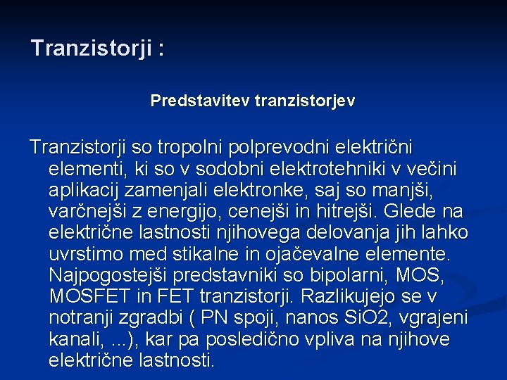 Tranzistorji : Predstavitev tranzistorjev Tranzistorji so tropolni polprevodni električni elementi, ki so v sodobni