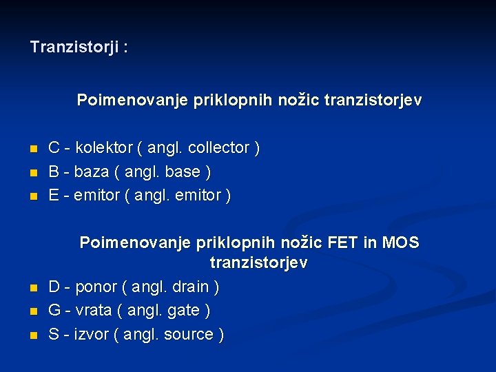 Tranzistorji : Poimenovanje priklopnih nožic tranzistorjev n n n C - kolektor ( angl.