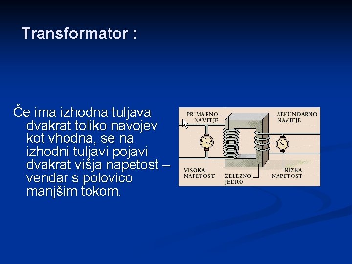 Transformator : Če ima izhodna tuljava dvakrat toliko navojev kot vhodna, se na izhodni Transformator : Če ima izhodna tuljava dvakrat toliko navojev kot vhodna, se na izhodni