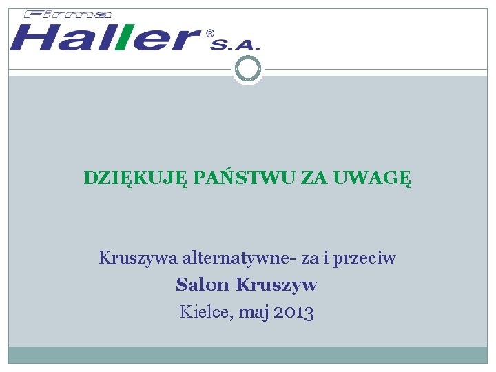 DZIĘKUJĘ PAŃSTWU ZA UWAGĘ Kruszywa alternatywne- za i przeciw Salon Kruszyw Kielce, maj 2013