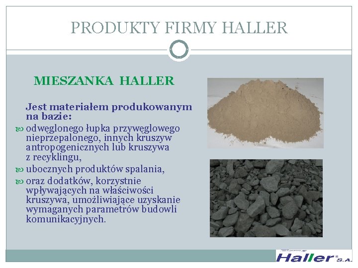 PRODUKTY FIRMY HALLER MIESZANKA HALLER Jest materiałem produkowanym na bazie: odwęglonego łupka przywęglowego nieprzepalonego,