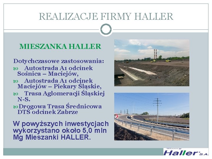 REALIZACJE FIRMY HALLER MIESZANKA HALLER Dotychczasowe zastosowania: Autostrada A 1 odcinek Sośnica – Maciejów,