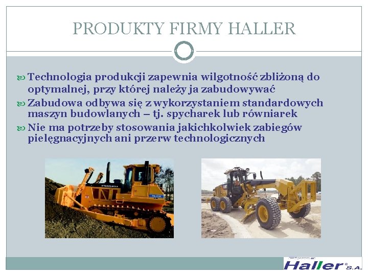 PRODUKTY FIRMY HALLER Technologia produkcji zapewnia wilgotność zbliżoną do optymalnej, przy której należy ja