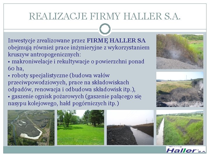 REALIZACJE FIRMY HALLER S. A. Inwestycje zrealizowane przez FIRMĘ HALLER SA obejmują również prace