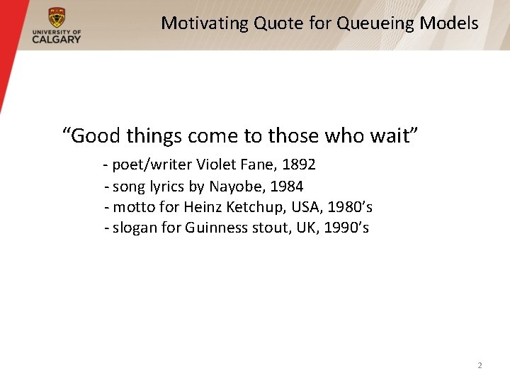 Motivating Quote for Queueing Models “Good things come to those who wait” - poet/writer