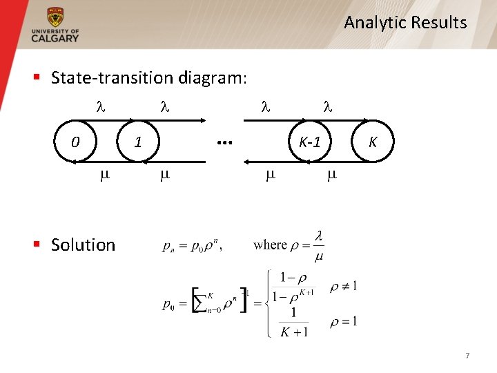 Analytic Results § State-transition diagram: l 0 l … 1 l l K-1 K