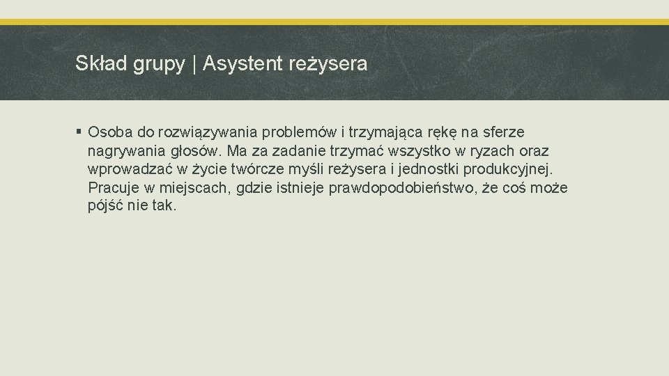 Skład grupy | Asystent reżysera § Osoba do rozwiązywania problemów i trzymająca rękę na