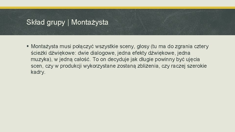 Skład grupy | Montażysta § Montażysta musi połączyć wszystkie sceny, głosy (tu ma do