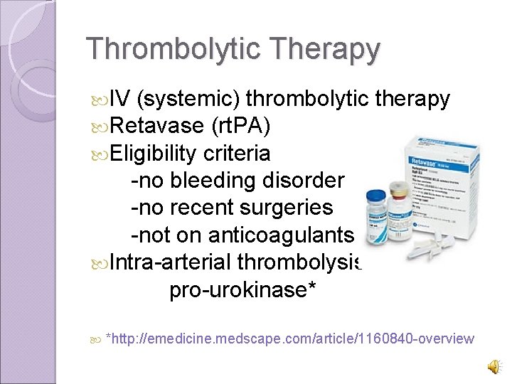Thrombolytic Therapy IV (systemic) thrombolytic Retavase (rt. PA) Eligibility criteria therapy -no bleeding disorder