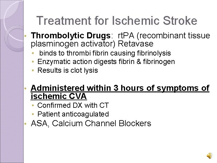 Treatment for Ischemic Stroke • Thrombolytic Drugs: rt. PA (recombinant tissue plasminogen activator) Retavase