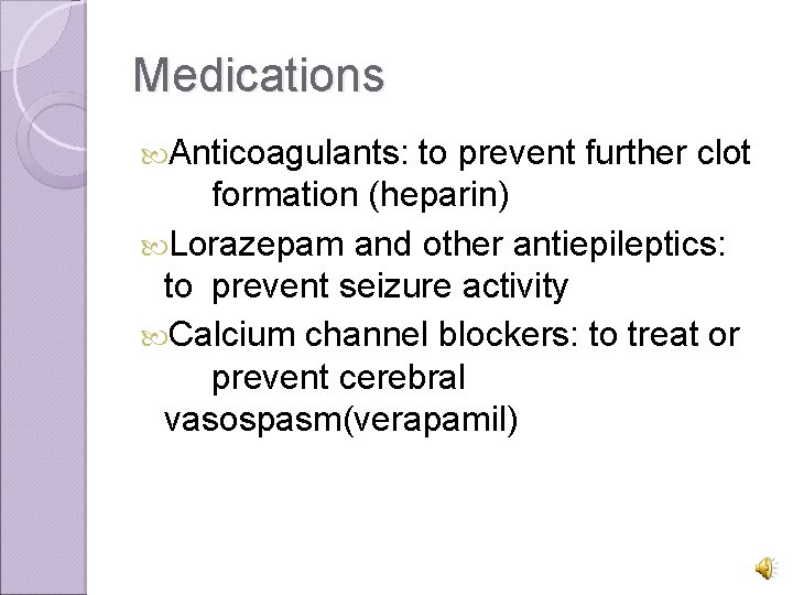 Medications Anticoagulants: to prevent further clot formation (heparin) Lorazepam and other antiepileptics: to prevent