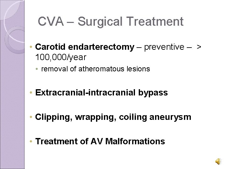 CVA – Surgical Treatment • Carotid endarterectomy – preventive – > 100, 000/year •