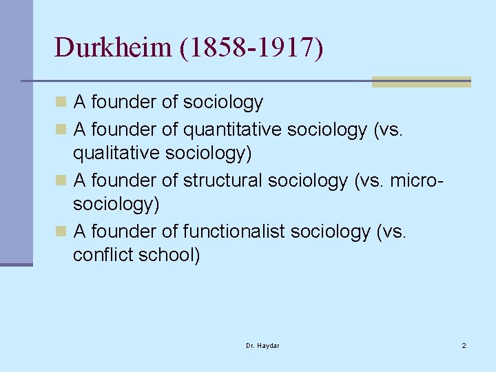 Durkheim (1858 -1917) n A founder of sociology n A founder of quantitative sociology