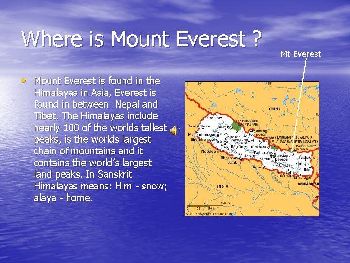 Where is Mount Everest ? • Mount Everest is found in the Himalayas in