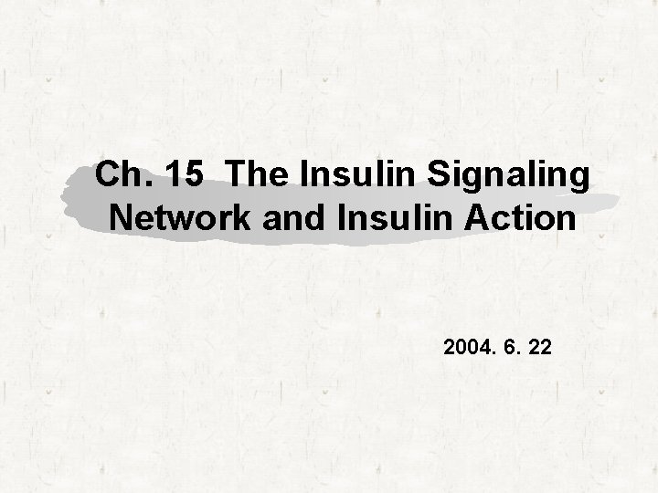 Ch. 15 The Insulin Signaling Network and Insulin Action 2004. 6. 22 