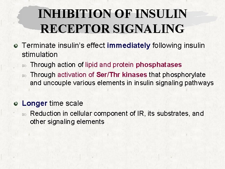 INHIBITION OF INSULIN RECEPTOR SIGNALING Terminate insulin’s effect immediately following insulin stimulation Through action