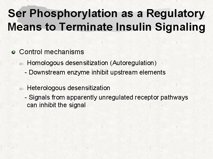 Ser Phosphorylation as a Regulatory Means to Terminate Insulin Signaling Control mechanisms Homologous desensitization