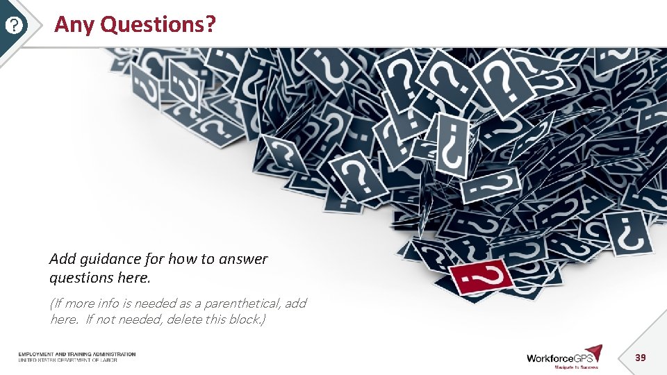 Any Questions? Add guidance for how to answer questions here. (If more info is