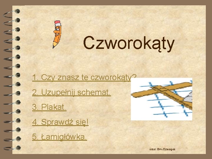 Czworokąty 1. Czy znasz te czworokąty? 2. Uzupełnij schemat. 3. Plakat. 4. Sprawdź się!