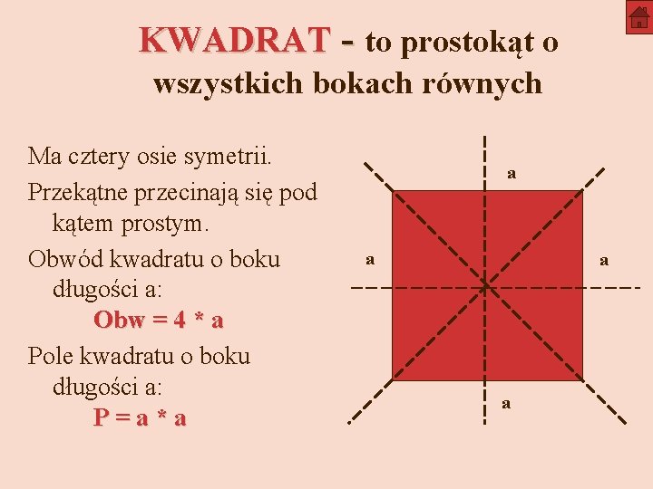 KWADRAT - to prostokąt o wszystkich bokach równych Ma cztery osie symetrii. Przekątne przecinają