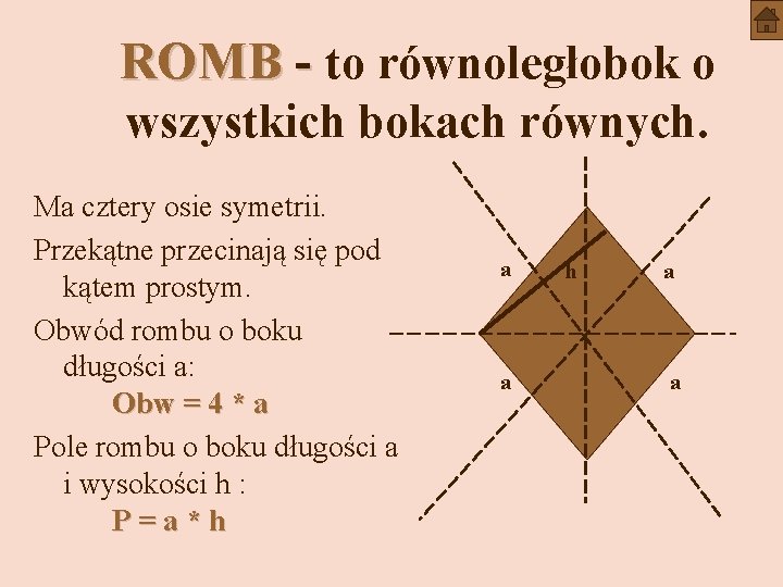 ROMB - to równoległobok o wszystkich bokach równych. Ma cztery osie symetrii. Przekątne przecinają
